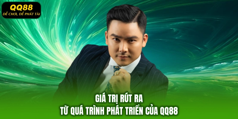 Giá trị rút ra từ quá trình phát triển của QQ88