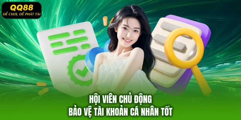 Hội viên chủ động bảo vệ tài khoản cá nhân tốt