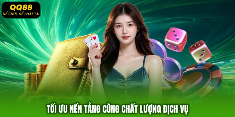 Tối ưu nền tảng cùng chất lượng dịch vụ